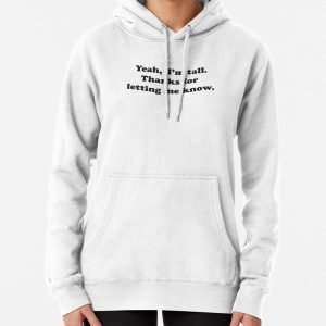 Yeah, Im tall Pullover Hoodie