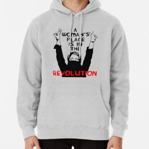 A Womans Place Is In The Revolution - Feminist, Resistance, Protest, Socialist Pullover Hoodie