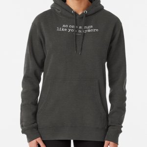 No one sings like you anymore Pullover Hoodie