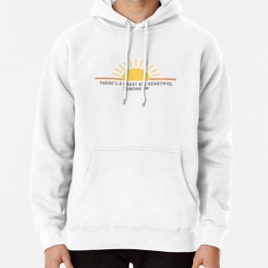 Theres A Great Big Beautiful Tomorrow Pullover Hoodie