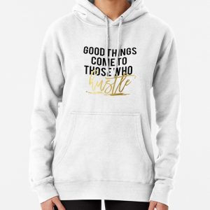 Good things come to those who hustle PRINTABLE art, hustle print, office wall art, inspirational printable Pullover Hoodie