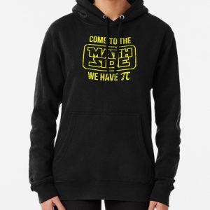 Come To The Math Side We Have Pi Pullover Hoodie