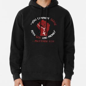 You Cannot Serve Both God And Money - Matthew 624, Christian, Leftist, Socialist Pullover Hoodie