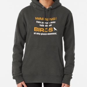 Warning this person may talk about birds at any given moment for birders Pullover Hoodie