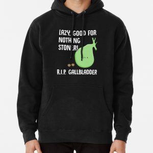 Gallbladder Removal Surgery Funny Phrase Lazy Stoner Pullover Hoodie