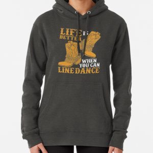 Line Dancing Life Is Better When You Can Line Dance Pullover Hoodie