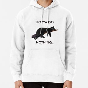 Gotta do nothing Pullover Hoodie