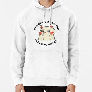 Its going to be another CATastrophic day Pullover Hoodie