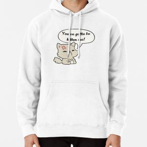 Youve Gotta be Kitten Me! Pullover Hoodie