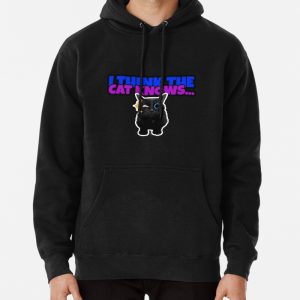 I think the cat knows Pullover Hoodie