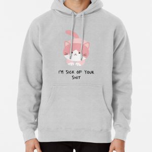 Im Sick Of Your Shit Cat Pullover Hoodie