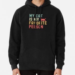 My Cat is My Favorite Person I Love My Cat Pullover Hoodie