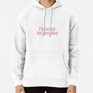 Id rather be sleeping Pullover Hoodie