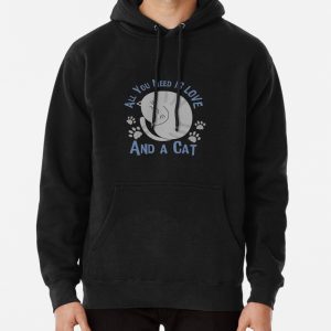 All You Need Is Love and a Cat Pullover Hoodie