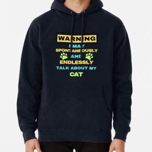 Warning May Spontaneously Start Talking About my Cat Pullover Hoodie