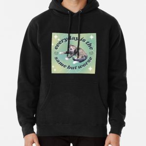 Everyday is the Same But Worse Pullover Hoodie